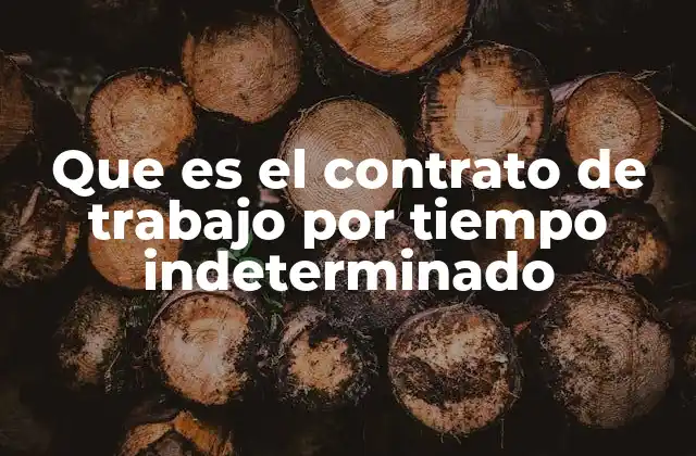 Que es el Contrato de Trabajo por Tiempo Indeterminado