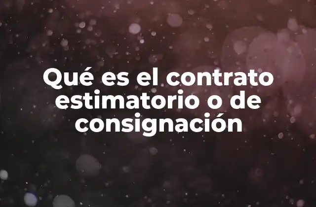Qué es el Contrato Estimatorio o de Consignación