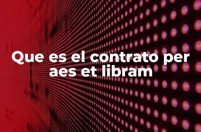 Que es el Contrato Per Aes Et Libram