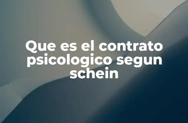 Que es el Contrato Psicologico Segun Schein 2 La importancia de las expectativas no escritas en el lugar de trabajo