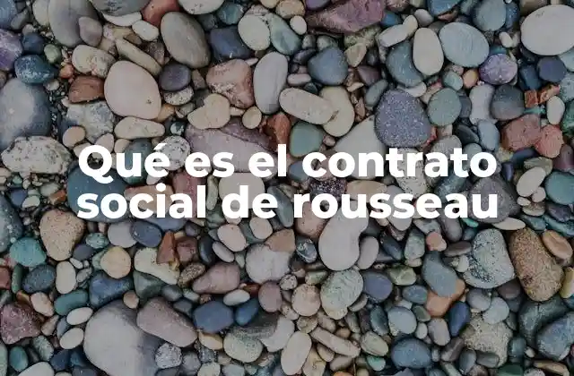 Qué es el Contrato Social de Rousseau