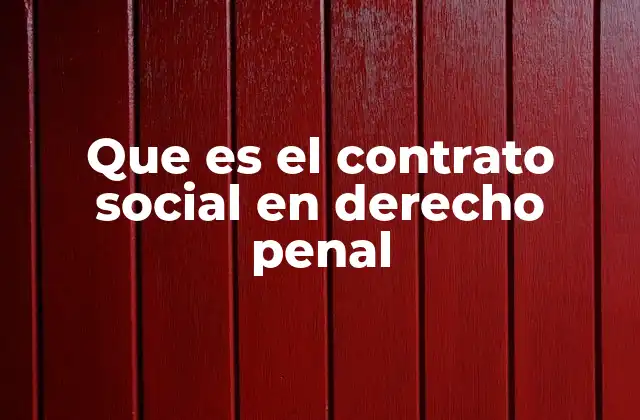 Que es el Contrato Social en Derecho Penal 2 La base filosófica del contrato social en el derecho penal