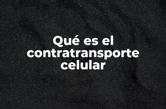Qué es el Contratransporte Celular