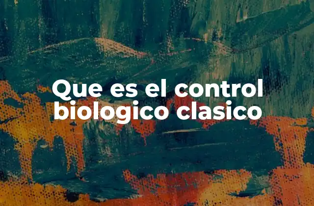 Que es el Control Biologico Clasico