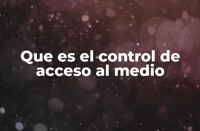 Que es el Control de Acceso Al Medio