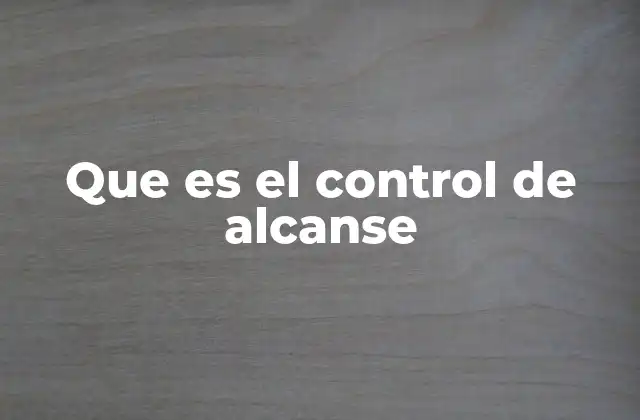 Que es el Control de Alcanse
