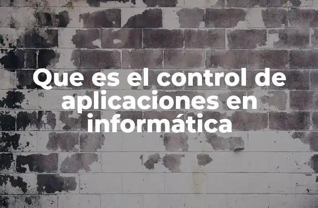 Que es el Control de Aplicaciones en Informática