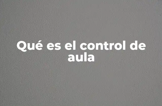 Qué es el Control de Aula