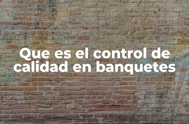Que es el Control de Calidad en Banquetes