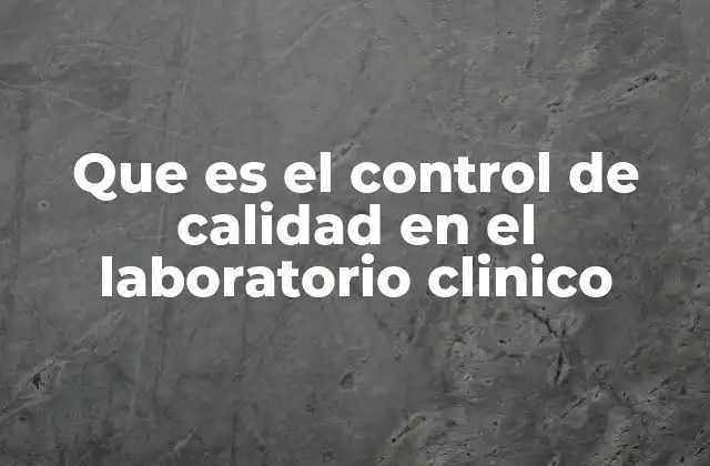 Que es el Control de Calidad en el Laboratorio Clinico