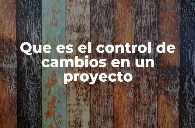 La importancia del manejo estructurado de modificaciones