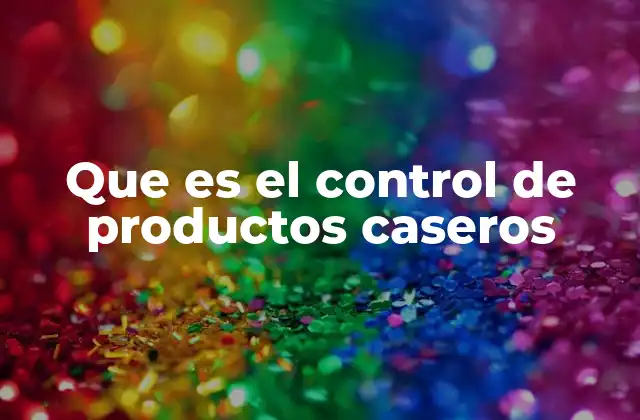 Que es el Control de Productos Caseros