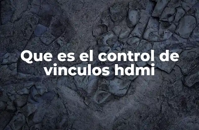Que es el Control de Vinculos Hdmi
