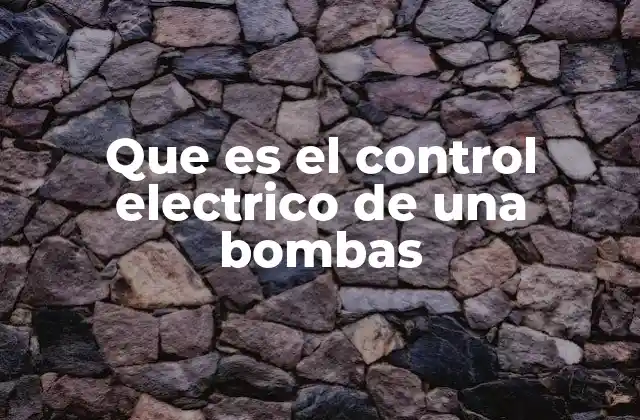 Que es el Control Electrico de una Bombas