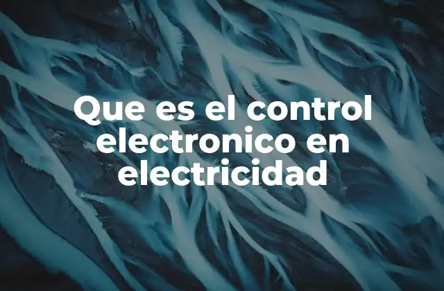 Que es el Control Electronico en Electricidad