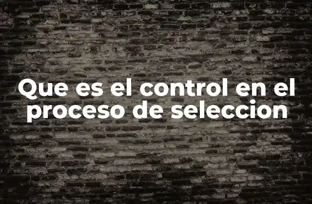 Que es el Control en el Proceso de Seleccion