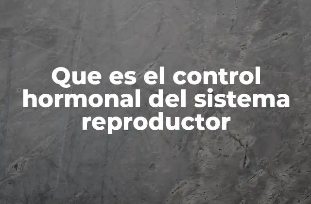 Que es el Control Hormonal Del Sistema Reproductor 2 La relación entre el sistema endocrino y el reproductor