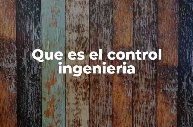 Que es el Control Ingenieria