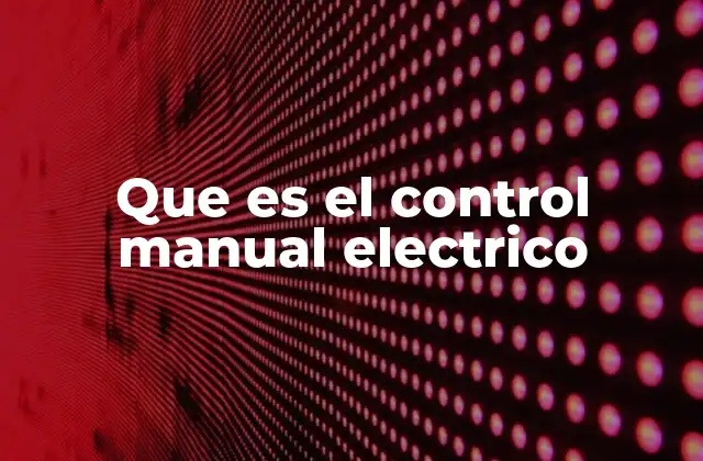 Que es el Control Manual Electrico