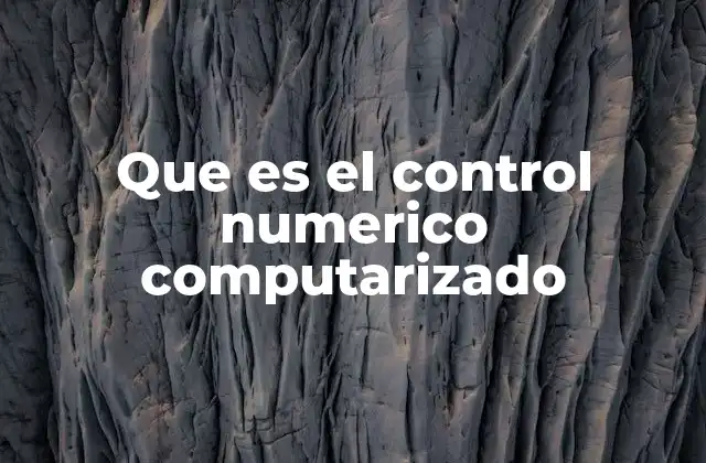 Que es el Control Numerico Computarizado