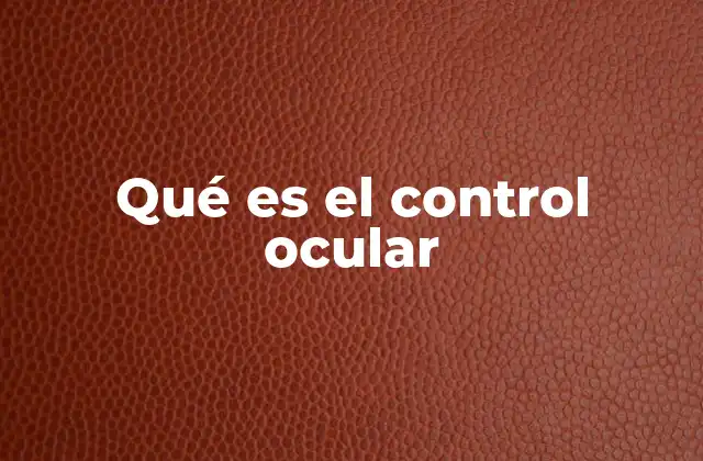 Qué es el Control Ocular
