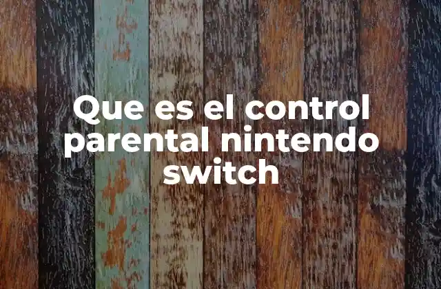 Que es el Control Parental Nintendo Switch