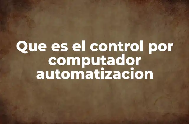 Que es el Control por Computador Automatizacion