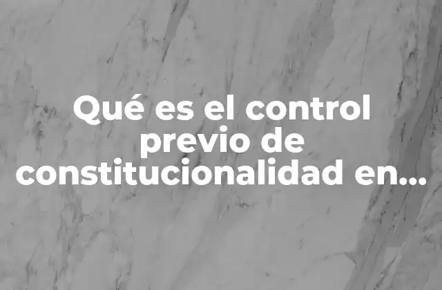 Qué es el Control Previo de Constitucionalidad en Colombia
