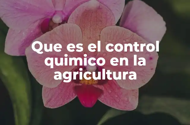 Que es el Control Quimico en la Agricultura