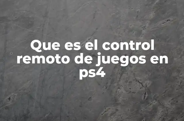 Que es el Control Remoto de Juegos en Ps4