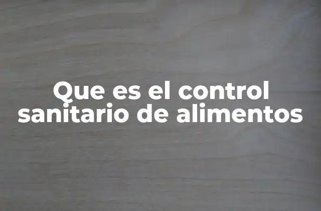Que es el Control Sanitario de Alimentos
