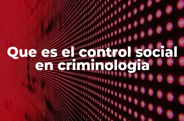 Que es el Control Social en Criminologia