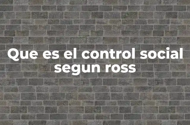 Que es el Control Social Segun Ross