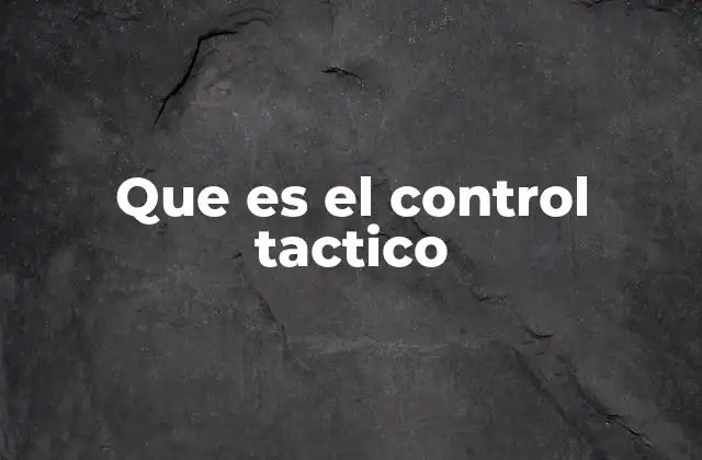 Que es el Control Tactico