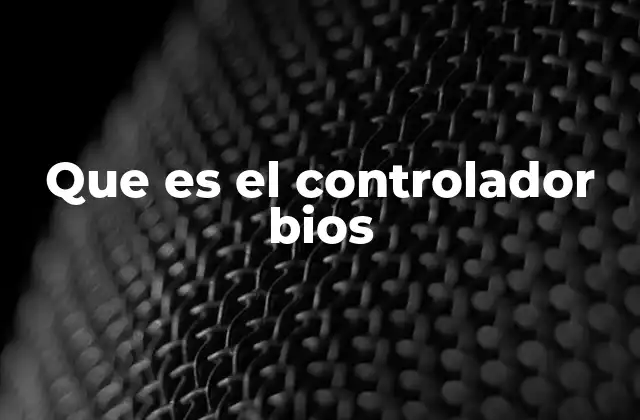 Que es el Controlador Bios