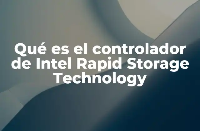 Qué es el Controlador de Intel Rapid Storage Technology