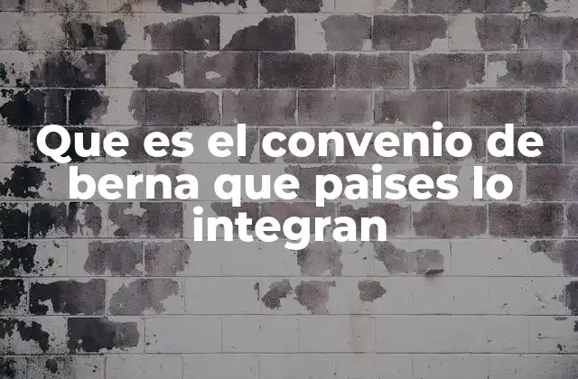 Que es el Convenio de Berna que Paises Lo Integran