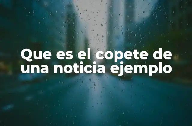 Que es el Copete de una Noticia Ejemplo
