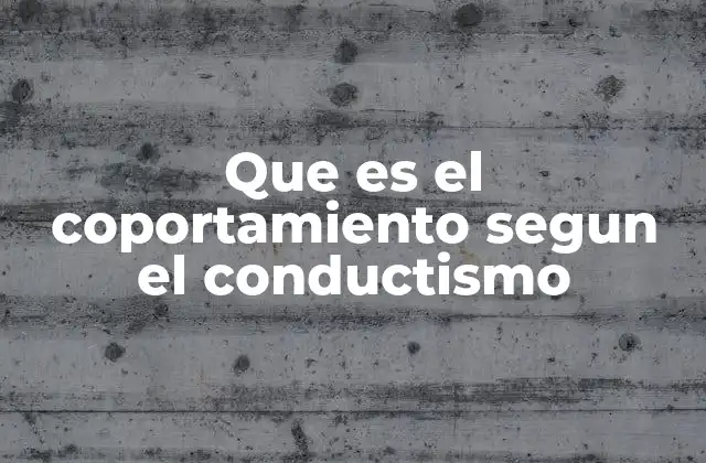 Que es el Coportamiento Segun el Conductismo