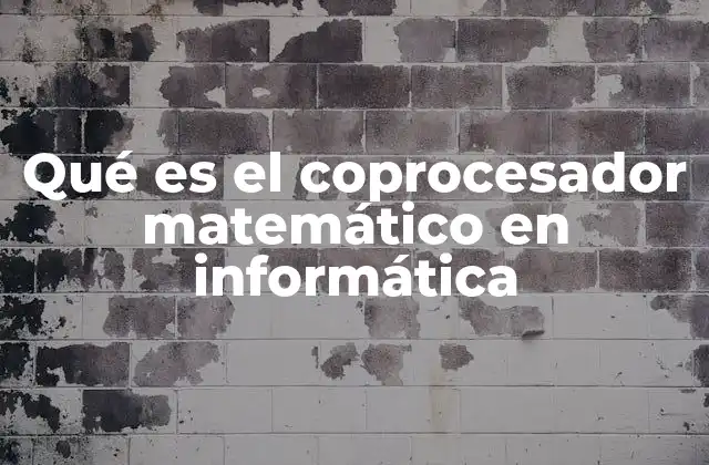 Qué es el Coprocesador Matemático en Informática 2 El papel del coprocesador en la evolución de la computación