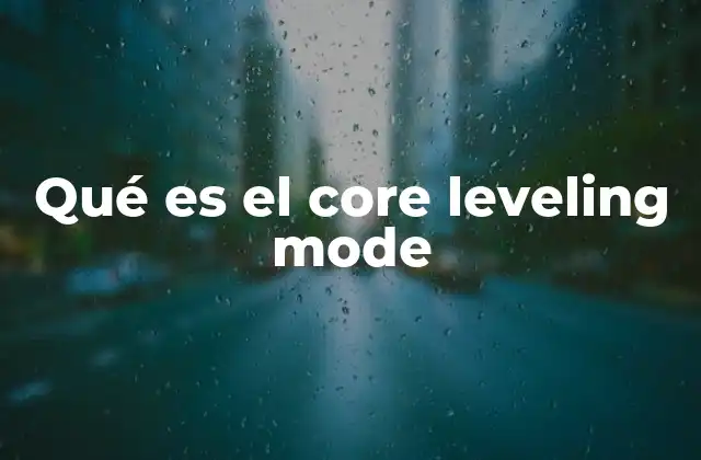 Qué es el Core Leveling Mode