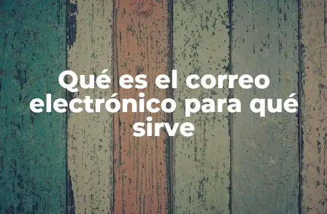 Qué es el Correo Electrónico para Qué Sirve 2 La importancia del correo en la vida moderna