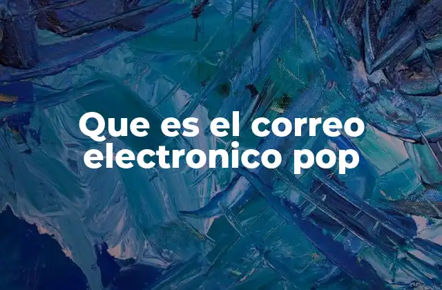 Que es el Correo Electronico Pop 2 ¿Cómo funciona el correo POP?