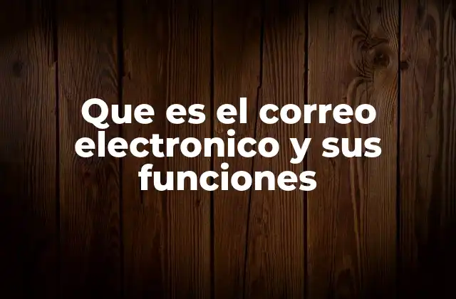 Que es el Correo Electronico y Sus Funciones