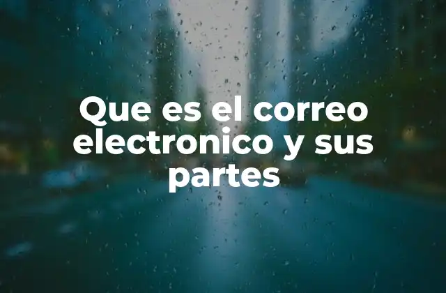 Que es el Correo Electronico y Sus Partes