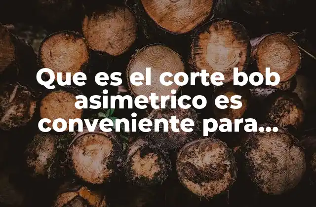 Que es el Corte Bob Asimetrico es Conveniente para Rizadas