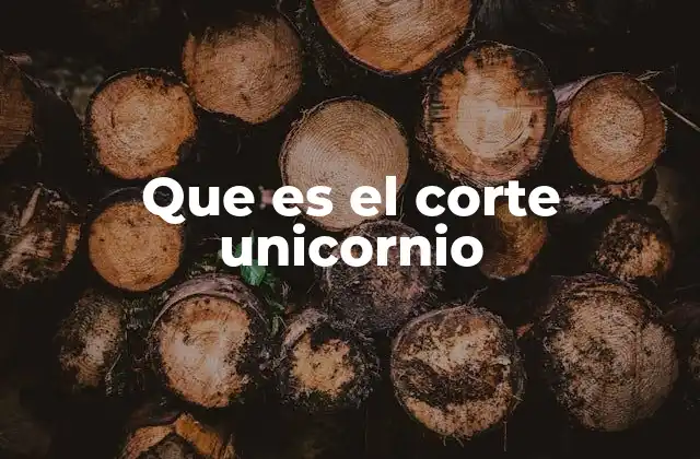 Que es el Corte Unicornio