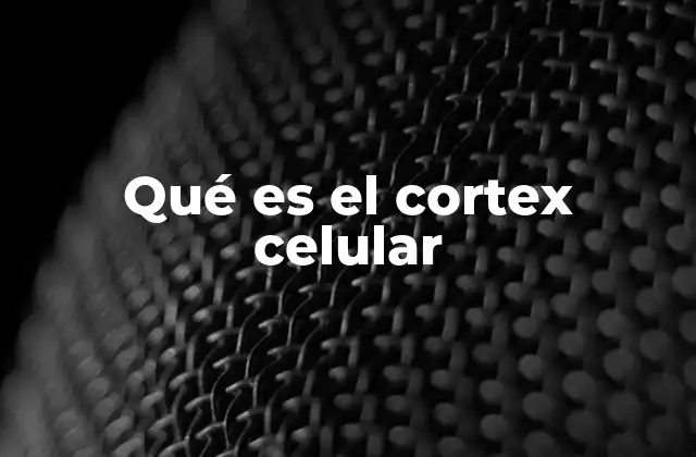 Qué es el Cortex Celular