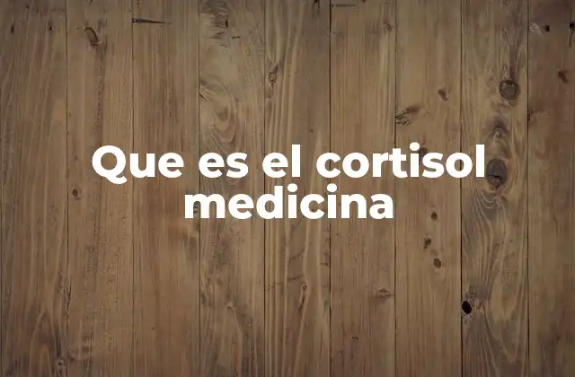 Que es el Cortisol Medicina