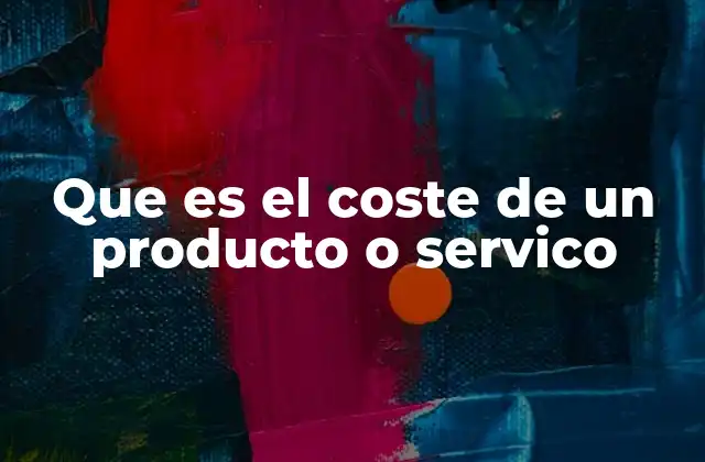 Que es el Coste de un Producto o Servico